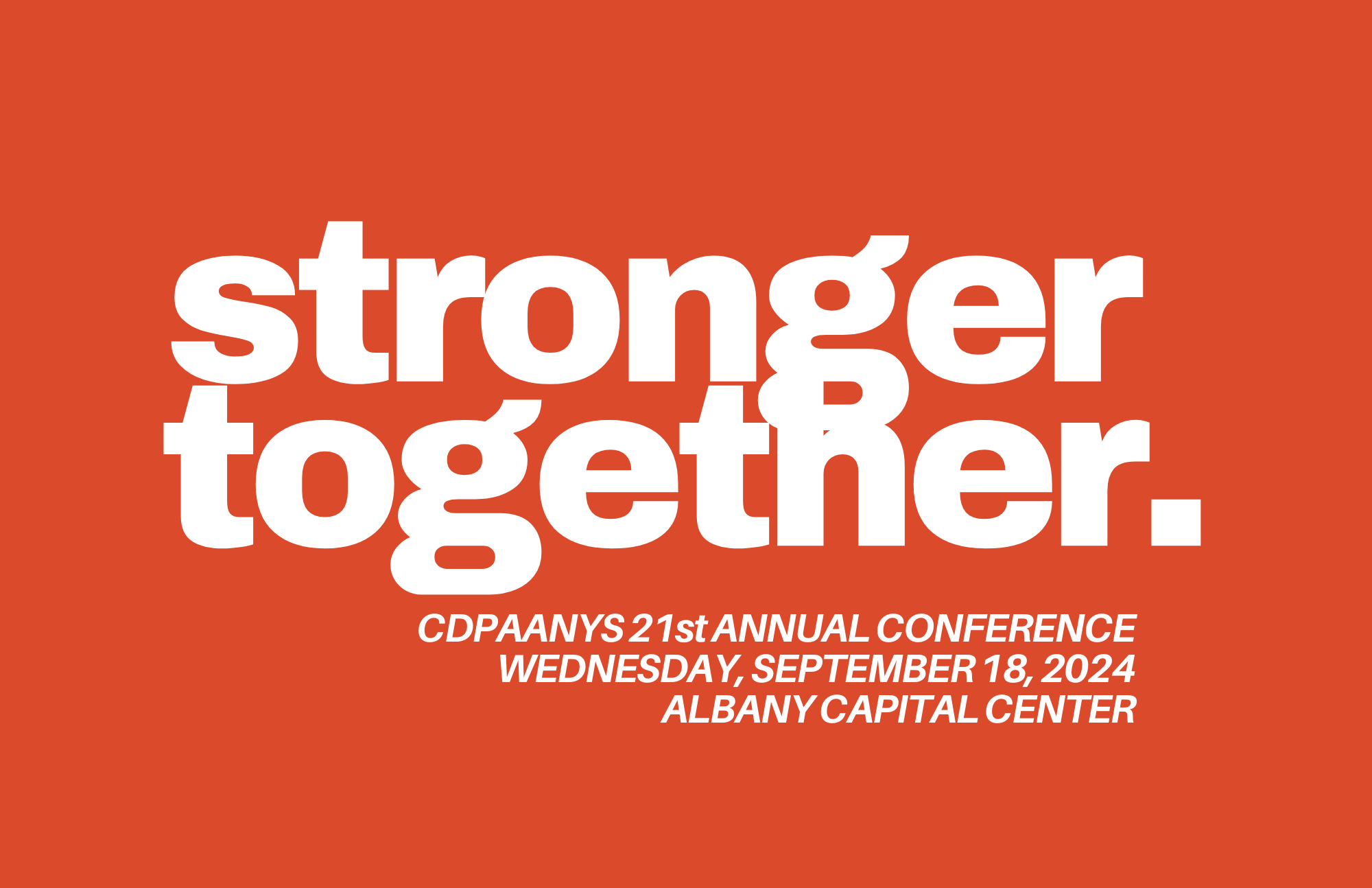 Stronger Together - 21st annual CDPAANYS Conference Sept 18, 2024 Albany CapitAL Center